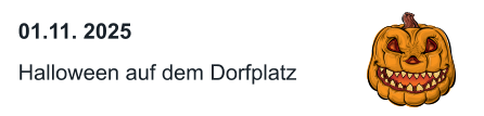 01.11. 2025  Halloween auf dem Dorfplatz