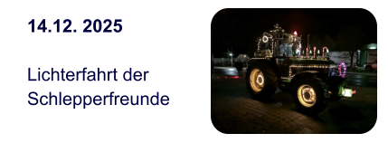 14.12. 2025  Lichterfahrt der  Schlepperfreunde