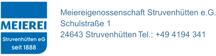 Meiereigenossenschaft Struvenhütten e.G. Schulstraße 1 24643 Struvenhütten	Tel.: +49 4194 341
