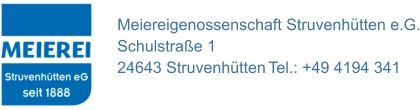 Meiereigenossenschaft Struvenhütten e.G. Schulstraße 1 24643 Struvenhütten	Tel.: +49 4194 341